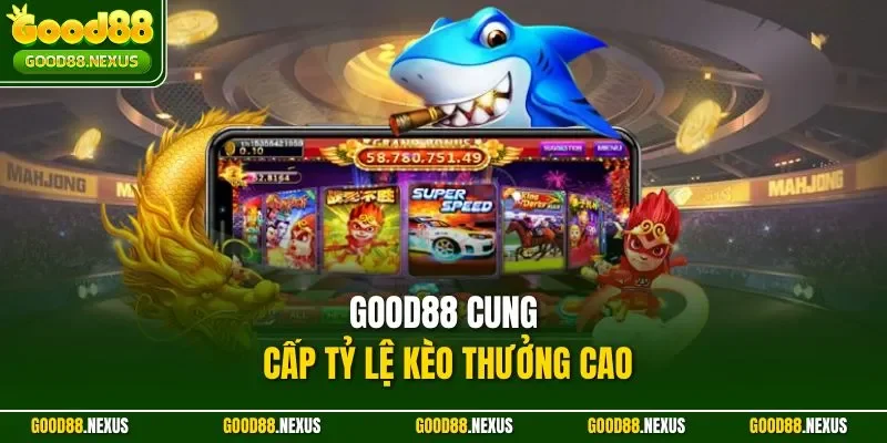 Good88 cung cấp tỷ lệ kèo thưởng cao