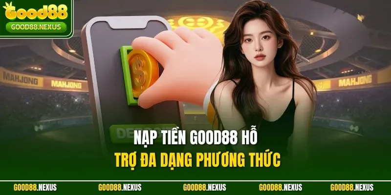 Nạp tiền Good88 hỗ trợ đa dạng phương thức